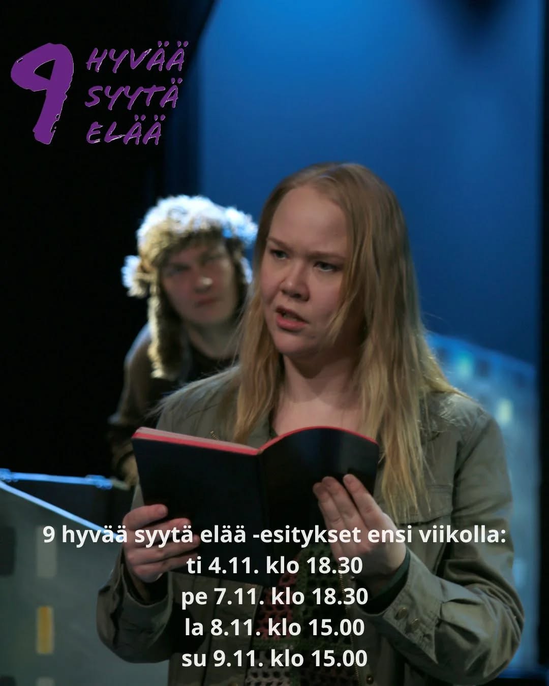 9 hyvää syytä elää -esitykset ensi viikolla: ti 4.11. klo 18.30 pe 7.11. klo 18.30 la 8.11. klo 15.00 su 9.11. klo 15.00 Liput ja lisätiedot löytyvät…