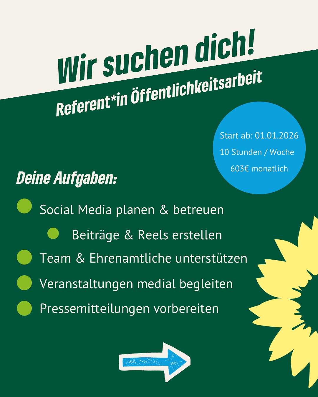 Wir suchen Verstärkung für unsere Öffentlichkeitsarbeit! 💚
Du hast Freude daran, Social-Media-Auftritte strategisch zu gestalten, Inhalte zu planen, Reels zu produzieren und politische Themen verständlich zu vermitteln? Dann möchten wir dich kennenlernen.
Du arbeitest eng mit Kreisverband und Stadtratsfraktion zusammen, unterstützt Ehrenamtliche bei eigenen Beiträgen und begleitest Aktionen sowie Veranstaltungen auch mal direkt vor Ort. Du kannst eigene Ideen einbringen, Neues ausprobieren und selbstständig arbeiten – in einem motivierten Team, das dich unterstützt.
Bewerbung bis zum 30.11. an:
📩 info@gruene-erfurt.de
Mehr Infos findest du in der Stellenausschreibung in unserer Bio. ✨