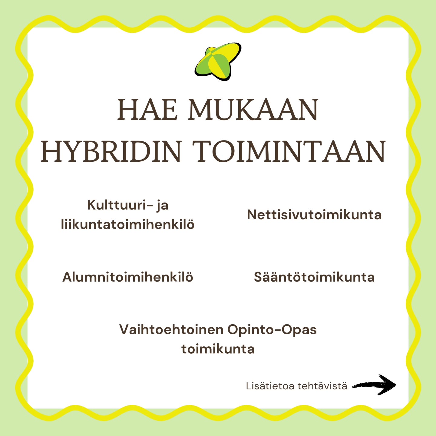 🔥 HAE MUKAAN HYBRIDIN TOIMINTAAN! 🔥
Haluatko vaikuttaa, kehittää tapahtumia ja olla mukana tekemässä entistä aktiivisempaa ja yhteisöllisempää järjestötoimintaa? Nyt on tilaisuutesi!
Hybridi hakee vuodelle 2026 toimihenkilöitä sekä toimikuntalaisia mukaan toimintaan.
Aikaisempaa kokemusta ei vaadita toimihenkilöpesteihin tai toimikuntaan liittymiseksi! Tärkeintä on kiinnostus ja halu olla mukana!
Haettavat toimihenkilöpestit:
🏃♀️ Kulttuuri- ja Liikuntatoimihenkilö (1–2 henkilöä)
🎓 Alumnitoimihenkilö (1–2 henkilöä)
Toimikunta haku:
📘 Vaihtoehtoisen opinto-oppaan (VOOn) toimikunta
🌐 Nettisivutoimikunta
📜 Sääntötoimikunta
Lisätietoja tehtävistä löydät postauksen kuvista tai järjestösi kautta tulleesta infoviestistä.😊
🌼Lähde rohkeasti mukaan! Opit uutta, tutustut uusiin ihmisiin ja pääset vaikuttamaan!
Hae mukaan täyttämällä oheiset lomakkeet!
Hakuaikaa on 22.2. klo 23.59 asti.
Toimihenkilöpestien hakulomake: https://link.webropolsurveys.com/S/6A9ABD40A9D6022A
Toimikuntien hakulomake: https://link.webropolsurveys.com/S/832DA8263F8D42D1
Mikäli sinulla herää kysyttävää toimihenkilöpesteistä tai toimikunnista, ole matalalla kynnyksellä yhteydessä hallitukseen!