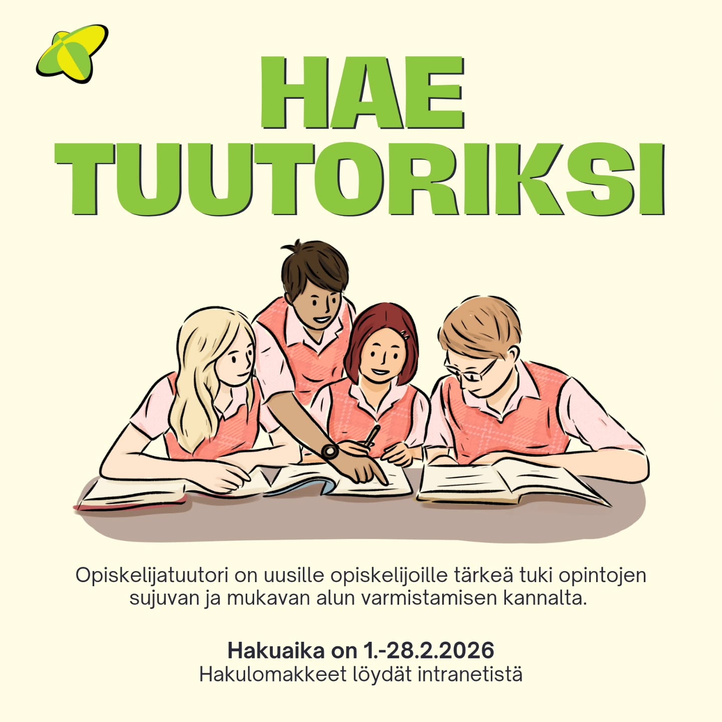 FIN/ENG
Haku tuutoriksi on nyt auki!
Opiskelijatuutori on uusille opiskelijoille tärkeä tuki opintojen sujuvan ja mukavan alun varmistamisen kannalta😊
Tuutorina saat monella tavalla palkitsevan ja arvokkaan kokemuksen sekä opintopisteitä ja rahallisen korvauksen.
Hakuaika päättyy 28.2.2026
Voit hakea:
🌼kotimaisten opiskelijoiden tuutoriksi oman tiedekuntasi lomakkeella ja/tai
🌼kansainvälisten tutkinto-opiskelijoiden tuutoriksi yhteisellä lomakkeella ja/tai
🌼kansainvälisten vaihto-opiskelijoiden tuutoriksi yhteisellä lomakkeella.
Enemmän tietoa jokaisen tuutorin tehtävistä ja hakulomakkeet löydät intranetistä!
________
The application period for becoming a tutor is now open!
A student tutor is an important support for new students in terms of ensuring a smooth and comfortable start to their studies😊
As a tutor, you get rewarding and valuable experience in many ways, as well as study points and financial compensation.
The application period is 01.-28.02.2026, so the application forms are open!
You can apply to be a tutor for
>🌼 international degree students by using a common application form and/or
>🌼 international exchange students by using a common application form.
You can find more information about each tutor's duties and application forms at intranet.