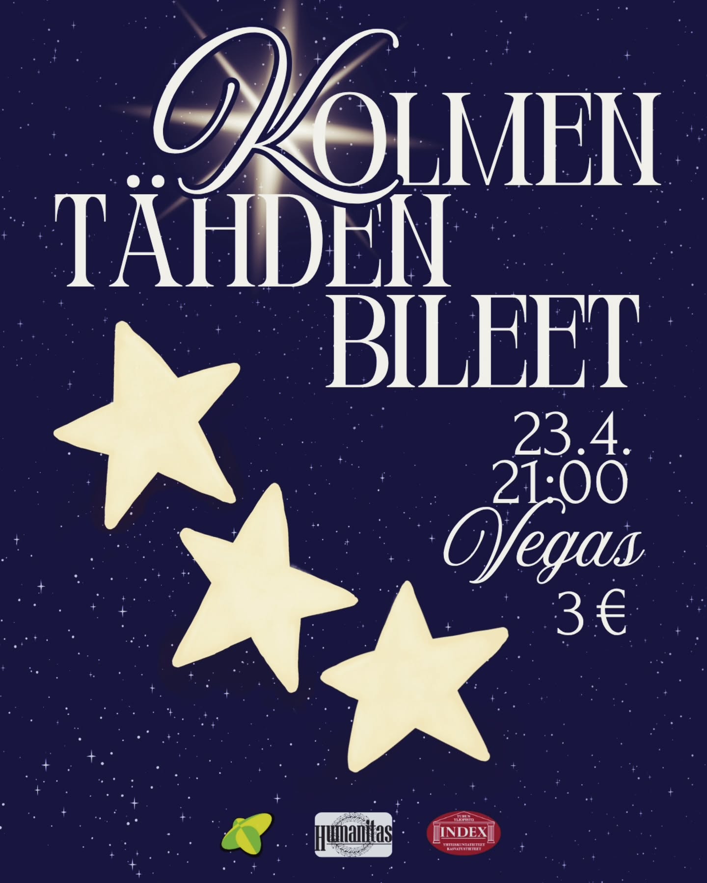 FI/EN
Hyvät jutut tulee aina kolmen sarjoissa, tai näin joku on ainaki väittäny... Ton on tyylii pakko olla totta, koska Humanitas 🥳, Hybridi 🤠 & Index 😈 järkkää jälleen kerran jo kulttimaineeseenkin yltäneet Kolmen tähden bileet!⭐️⭐️⭐️
Illan sotasuunnitelma on kutakuinkin seuraava:
⭐️Vegas aukee klo 21. Ovella joutuu pulittaa vaivaiset 3€.
⭐️Sit tarkotus ois laittaa jalalla koreeks iha sydämensä kyllyydestä parhaas seurassa🫶🏻
⭐️Ehkä juoda janojuomaks one million beers!🍻
Kuulostaa hauskalt ainaki jos meilt kysytään😎 toivottavasti sustakin!🔥
TL;DR:
MITÄ!? ⭐️⭐️⭐️-bileet
MIS? Vegas ofc😏
MILLO? To 23.4. klo 21—>
KUI PAL? 3€
MITÄ PÄÄL? Jotai mis säkenöit (as always)🩷
KUI? Vappu on vaan kerran vuodessa, joten nautitaan siitä täysillä!
_________________
Good things come in threes, or so they say... That must be true, because Humanitas 🥳, Hybridi 🤠 & Index 😈 are hosting the legendary Three Star party that has gained a somewhat of a cult status at this point!⭐️⭐️⭐️
The night will go like this:
⭐️Vegas opens it’s doors at 21pm. You will have to pay only 3€ for this fun.
⭐️After that the plan is to dance your heart out in the best company🫶🏻
⭐️Maybe drink one million beers!🍻
Sounds like fun to us😎
Hopefully you are feeling the same way!🔥
TL;DR:
WHAT? ⭐️⭐️⭐️-party
WHERE? Vegas ofc😏
WHEN? Thu 23.4. at 21pm —>
HOW MUCH? 3€
DRESSCODE? Something that you can shine in! (As you always do)🩷
WHY? Vappu is once a year so lets enjoy this moment!