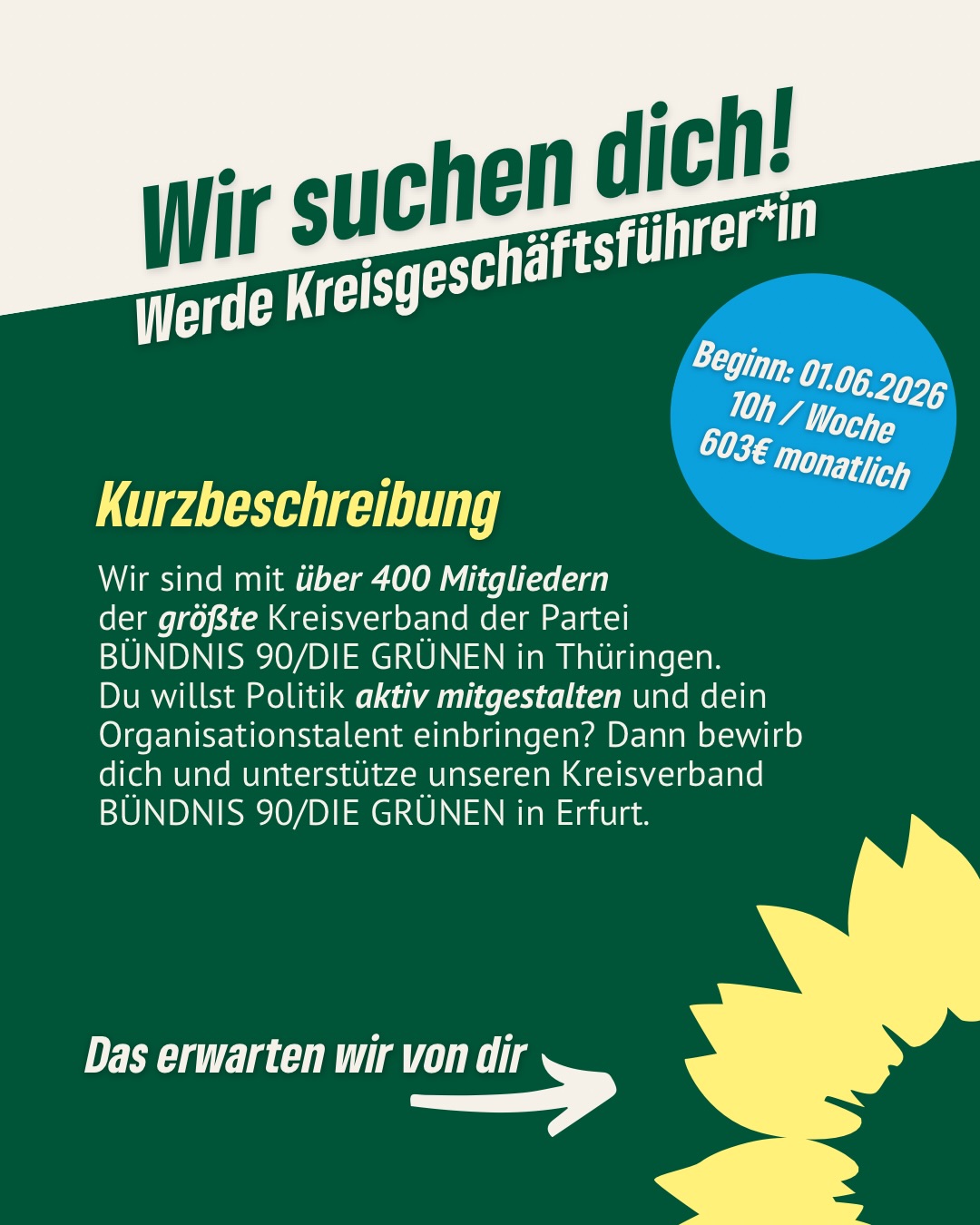 👉 Wir suchen dich!
Du willst Politik vor Ort aktiv mitgestalten und hast Organisationstalent? Dann werde Kreisgeschäftsführer*in bei uns in Erfurt 💚
📍 10h/Woche
📅 Start: 01.06.2026
💸 603€ monatlich
Gemeinsam organisieren, vernetzen und grüne Politik voranbringen.
📩 Bewirb dich bis 30.04.2026
info@gruene-erfurt.de
#erfurt #grüneerfurt #grünejobs #kreisgeschäftsführer #bewerbung
