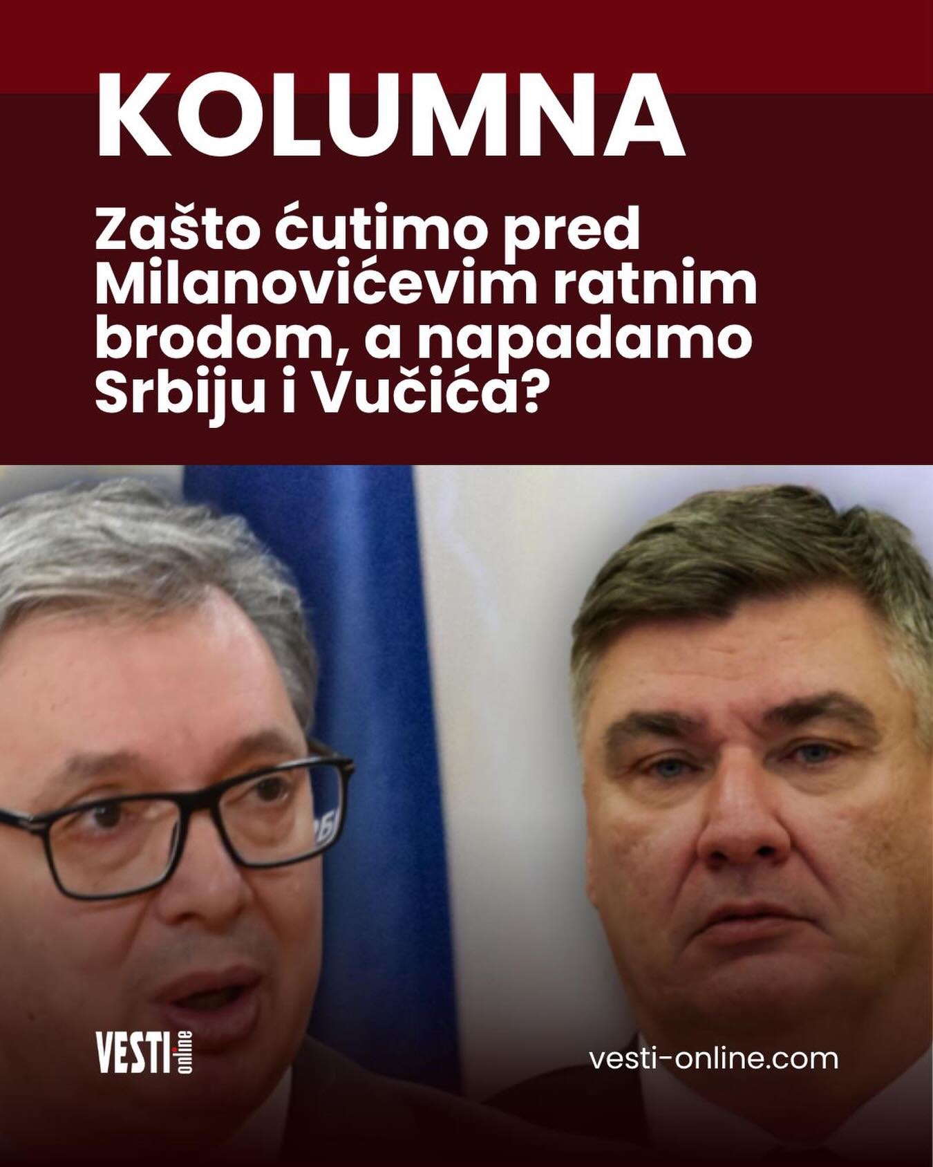 Svako vrijeme ima svoje simbole, ali rijetko koji simbol je tako precizno ogolio karakter savremene crnogorske društveno-političke stvarnosti kao što je to uradio nedavni ulazak vojnog broda u bokokotorske vode. Dolazak predsjednika Republike Hrvatske, Zorana Milanovića, prije nekolike godine u Crnoj Gori i to ni manje ni više nego ratnim, vojnim brodom predstavljao je klasičnu demonstraciju sile, paradigmu regionalnog hegemonizma i, u krajnjoj liniji, otvorenu provokaciju usmjerenu prema dostojanstvu ove zemlje i srpskog naroda.
Opširnije na portalu vesti-online.com Svako vrijeme ima svoje simbole, ali rijetko koji simbol je tako precizno ogolio karakter savremene crnogorske društveno-političke stvarnosti kao što je to uradio nedavni ulazak vojnog broda u bokokotorske vode. Dolazak predsjednika Republike Hrvatske, Zorana Milanovića, prije nekolike godine u Crnoj Gori i to ni manje ni više nego ratnim, vojnim brodom predstavljao je klasičnu demonstraciju sile, paradigmu regionalnog hegemonizma i, u krajnjoj liniji, otvorenu provokaciju usmjerenu prema dostojanstvu ove zemlje i srpskog naroda.
Opširnije na portalu vesti-online.com